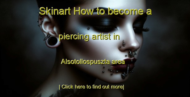 Skinart How to become a piercing artist in Alsotollospuszta area-United Kingdom