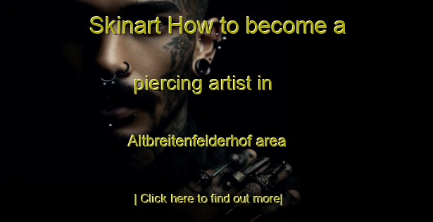 Skinart How to become a piercing artist in Altbreitenfelderhof area-United Kingdom