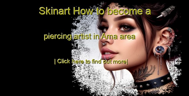 Skinart How to become a piercing artist in Ama area-United Kingdom