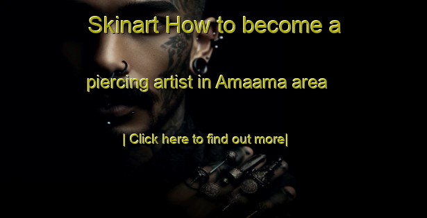 Skinart How to become a piercing artist in Amaama area-United Kingdom