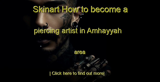 Skinart How to become a piercing artist in Amhayyah area-United Kingdom