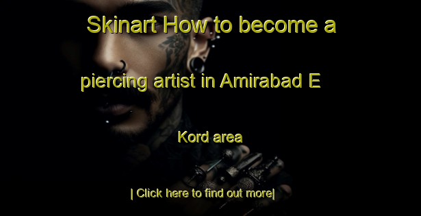 Skinart How to become a piercing artist in Amirabad E Kord area-United Kingdom