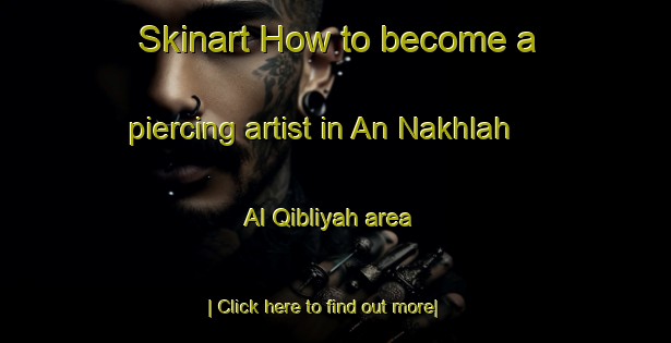 Skinart How to become a piercing artist in An Nakhlah Al Qibliyah area-United Kingdom