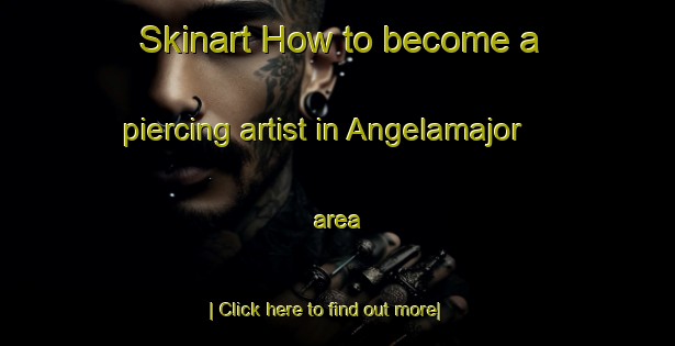 Skinart How to become a piercing artist in Angelamajor area-United Kingdom