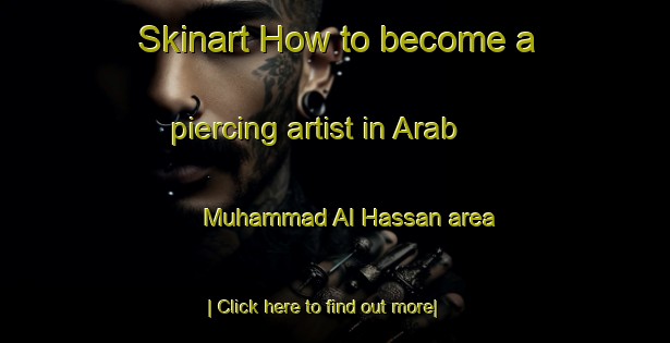 Skinart How to become a piercing artist in Arab Muhammad Al Hassan area-United Kingdom