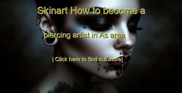 Skinart How to become a piercing artist in As area-United Kingdom