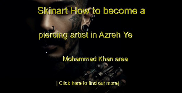 Skinart How to become a piercing artist in Azreh Ye Mohammad Khan area-United Kingdom