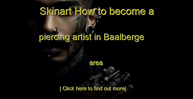 Skinart How to become a piercing artist in Baalberge area-United Kingdom