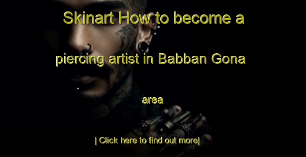 Skinart How to become a piercing artist in Babban Gona area-United Kingdom