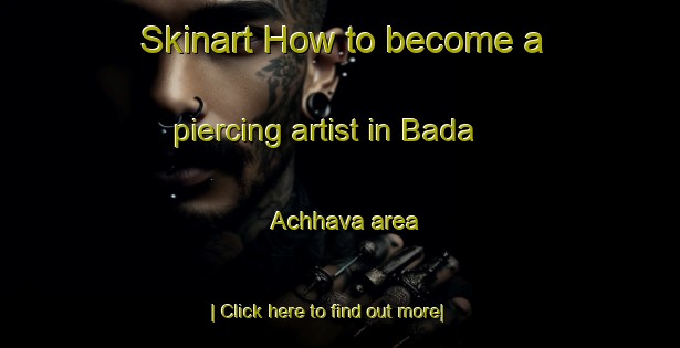 Skinart How to become a piercing artist in Bada Achhava area-United Kingdom