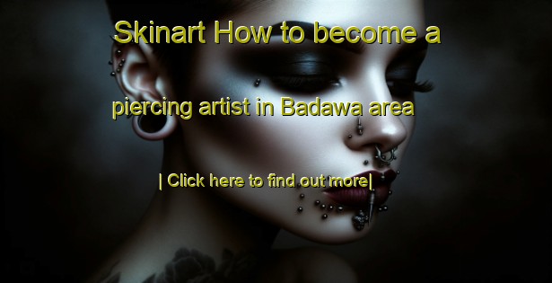 Skinart How to become a piercing artist in Badawa area-United Kingdom