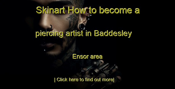 Skinart How to become a piercing artist in Baddesley Ensor area-United Kingdom