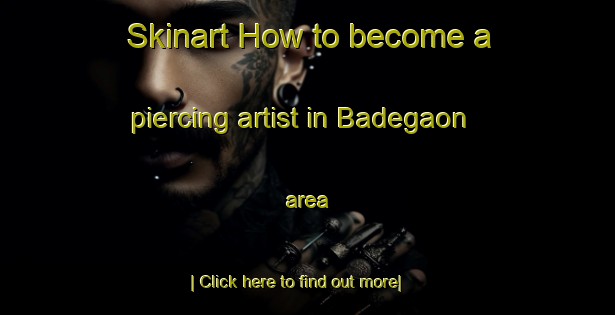 Skinart How to become a piercing artist in Badegaon area-United Kingdom