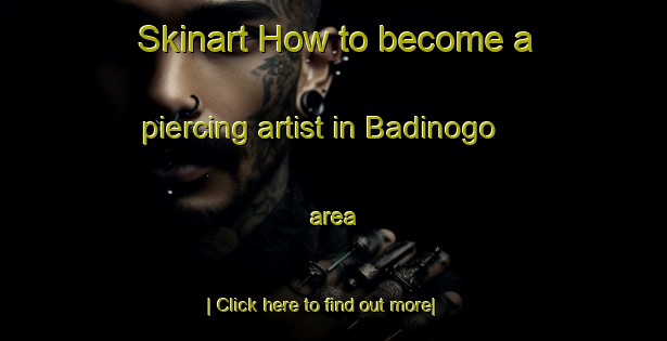 Skinart How to become a piercing artist in Badinogo area-United Kingdom