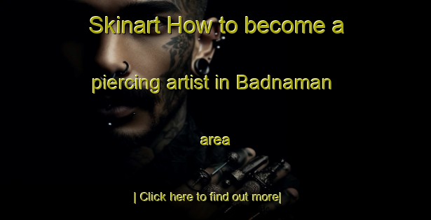 Skinart How to become a piercing artist in Badnaman area-United Kingdom