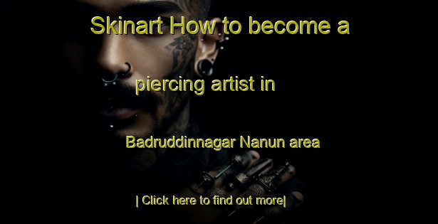 Skinart How to become a piercing artist in Badruddinnagar Nanun area-United Kingdom