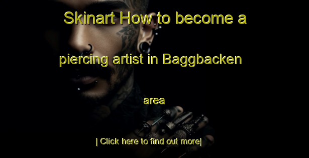 Skinart How to become a piercing artist in Baggbacken area-United Kingdom