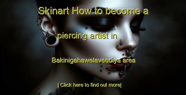 Skinart How to become a piercing artist in Bakinigahawelaveediya area-United Kingdom