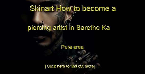 Skinart How to become a piercing artist in Barethe Ka Pura area-United Kingdom