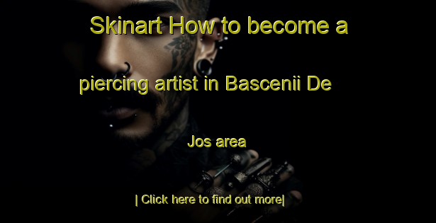 Skinart How to become a piercing artist in Bascenii De Jos area-United Kingdom