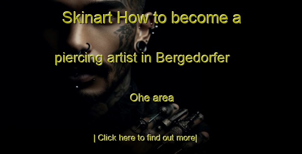 Skinart How to become a piercing artist in Bergedorfer Ohe area-United Kingdom