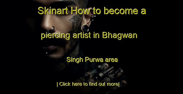 Skinart How to become a piercing artist in Bhagwan Singh Purwa area-United Kingdom