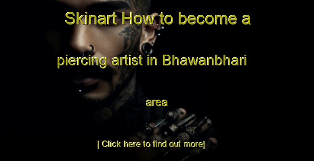 Skinart How to become a piercing artist in Bhawanbhari area-United Kingdom