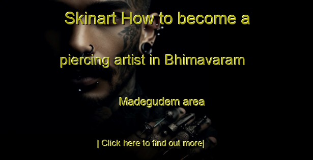 Skinart How to become a piercing artist in Bhimavaram Madegudem area-United Kingdom