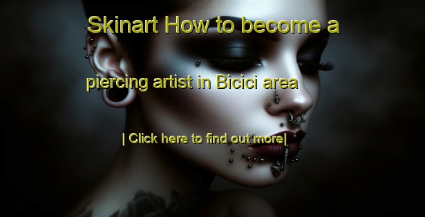 Skinart How to become a piercing artist in Bicici area-United Kingdom