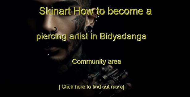 Skinart How to become a piercing artist in Bidyadanga Community area-United Kingdom