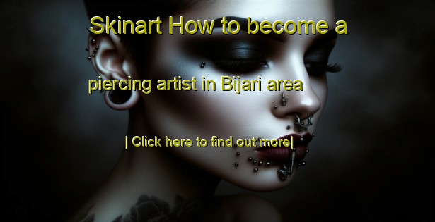 Skinart How to become a piercing artist in Bijari area-United Kingdom