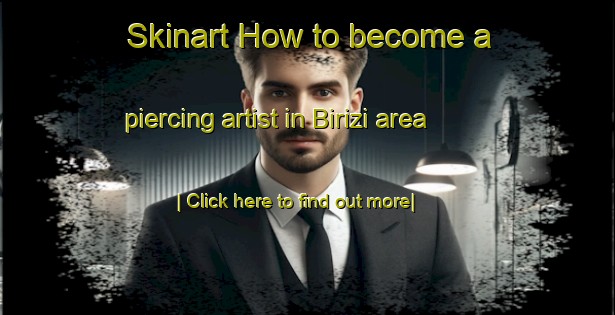 Skinart How to become a piercing artist in Birizi area-United Kingdom