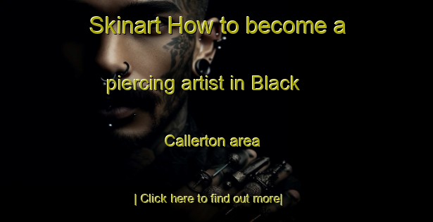 Skinart How to become a piercing artist in Black Callerton area-United Kingdom