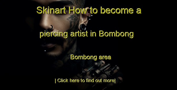 Skinart How to become a piercing artist in Bombong Bombong area-United Kingdom