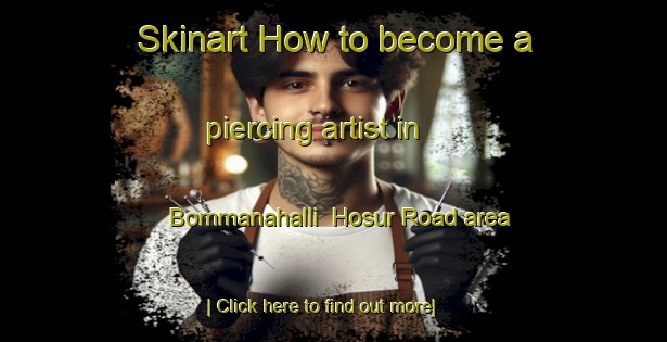 Skinart How to become a piercing artist in Bommanahalli  Hosur Road area-United Kingdom