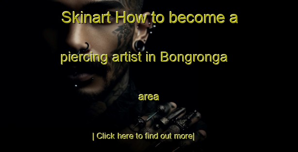 Skinart How to become a piercing artist in Bongronga area-United Kingdom