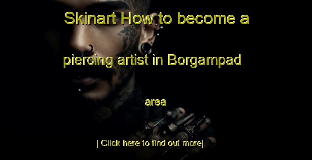 Skinart How to become a piercing artist in Borgampad area-United Kingdom