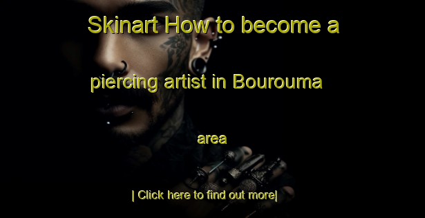 Skinart How to become a piercing artist in Bourouma area-United Kingdom