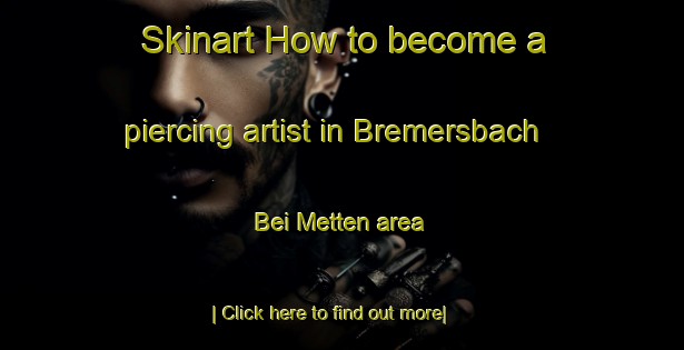 Skinart How to become a piercing artist in Bremersbach Bei Metten area-United Kingdom