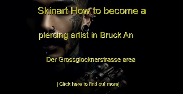 Skinart How to become a piercing artist in Bruck An Der Grossglocknerstrasse area-United Kingdom