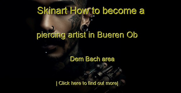 Skinart How to become a piercing artist in Bueren Ob Dem Bach area-United Kingdom