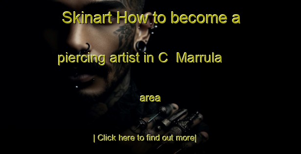 Skinart How to become a piercing artist in C  Marrula area-United Kingdom