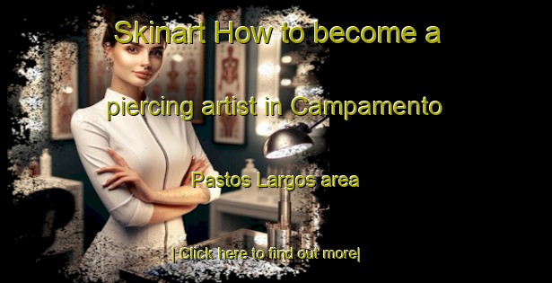 Skinart How to become a piercing artist in Campamento Pastos Largos area-United Kingdom