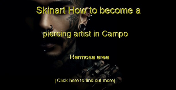 Skinart How to become a piercing artist in Campo Hermosa area-United Kingdom