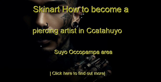 Skinart How to become a piercing artist in Ccatahuyo Suyo Occopampa area-United Kingdom