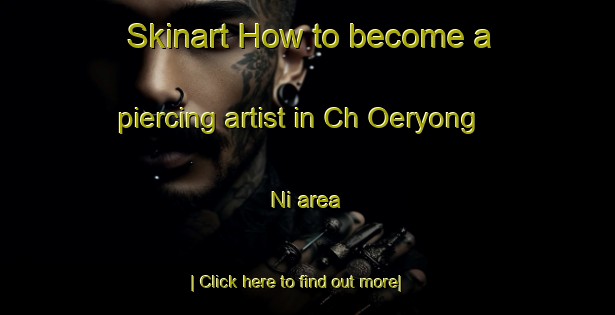 Skinart How to become a piercing artist in Ch Oeryong Ni area-United Kingdom