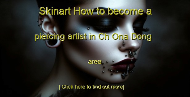 Skinart How to become a piercing artist in Ch Ona Dong area-United Kingdom