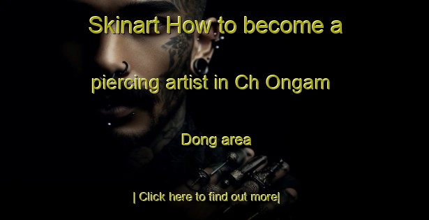 Skinart How to become a piercing artist in Ch Ongam Dong area-United Kingdom