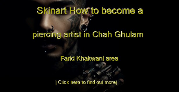 Skinart How to become a piercing artist in Chah Ghulam Farid Khakwani area-United Kingdom