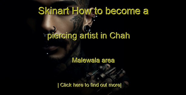 Skinart How to become a piercing artist in Chah Malewala area-United Kingdom